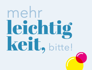 Mehr Leichtigkeit, bitte!
